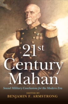 21st Century Mahan : Sound Military Conclusions for the Modern Era