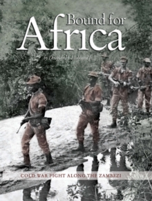 Bound for Africa : Cold War Fight along the Zambezi