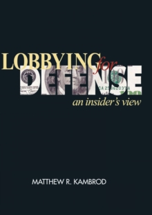 Lobbying for Defense : An Insider's View