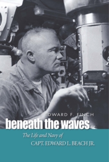 Beneath the Waves : The Life and Navy of Capt. Edward L. Beach, Jr.