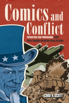 Comics and Conflict : Patriotism and Propaganda from WWII through Operation Iraqi Freedom, Hardback Book Comics and Conflict : Patriotism and Propaganda from WWII through Operation Iraqi Freedom, Hardback Book
