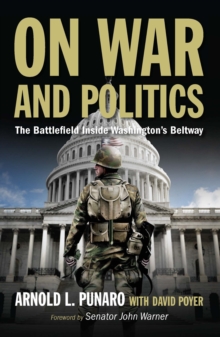 On War and Politics : The Battlefield Inside Washington's Beltway, Hardback Book On War and Politics : The Battlefield Inside Washington's Beltway, Hardback Book