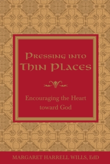 Pressing into Thin Places : Encouraging the Heart toward God