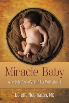 Miracle Baby : A Fertility Doctor's Fight for Motherhood