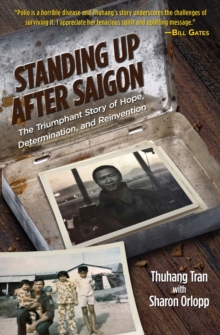 Standing Up After Saigon : The Triumphant Story of Hope, Determination, and Reinvention