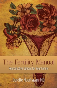 The Fertility Manual : Reproductive Options for Your Family