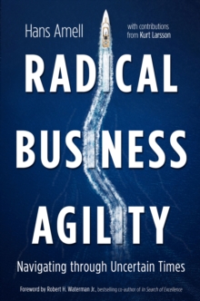 Radical Business Agility : Navigating Through Uncertain Times