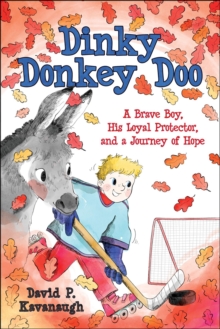 Dinkey Donkey Doo : A Brave Boy, His Loyal Protector, and a Journey of Hope