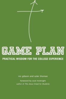 Game Plan : Practical Wisdom for the College Experience