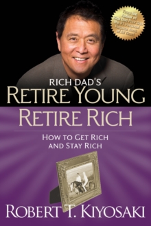 Retire Young Retire Rich : How to Get Rich Quickly and Stay Rich Forever!