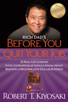 Rich Dad's Before You Quit Your Job : 10 Real-Life Lessons Every Entrepreneur Should Know About Building a Million-Dollar Business