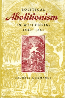 Political Abolitionism in Wisconsin, 1840-1861