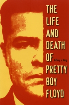 The Life and Death of Pretty Boy Floyd