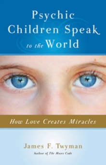 Psychic Children Speak to the World : How Love Creates Miracles