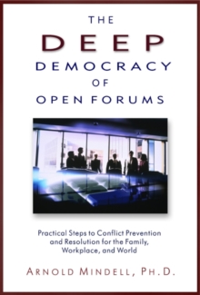 Deep Democracy of Open Forums : How to Transform Organisations into Communities