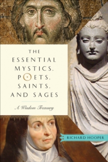 Essential Mystics, Poets, Saints, and Sages : A Wisdom Treasury