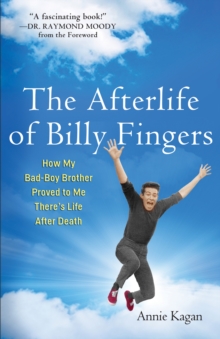 Afterlife of Billy Fingers : How My Bad-Boy Brother Proved to Me There's Life After Death