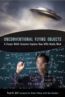 Unconventional Flying Objects : A Former NASA Scientist Explains How UFOs Really Work