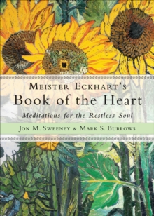 Meister Eckhart's Book of the Heart : Meditations for the Restless Soul