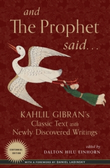 And the Prophet Said : Kahlil Gibran's Classic Text with Newly Discovered Writings, EPUB eBook And the Prophet Said : Kahlil Gibran's Classic Text with Newly Discovered Writings, EPUB eBook