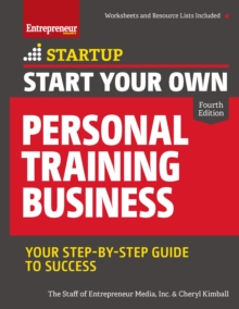 Start Your Own Personal Training Business : Your Step-by-Step Guide to Success