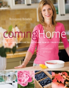 Coming Home : A Seasonal Guide to Creating Family Traditions / with more than 50 recipes