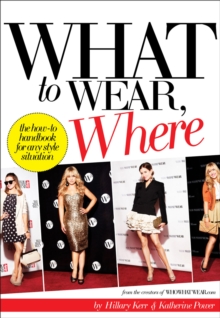 What to Wear, Where : The How-to Handbook for Any Style Situation