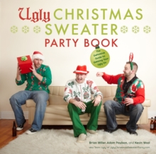 Ugly Christmas Sweater Party Book : The Definitive Guide to Getting Your Ugly On