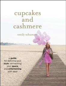 Cupcakes and Cashmere : A Guide for Defining Your Style, Reinventing Your Space, and Entertaining with Ease