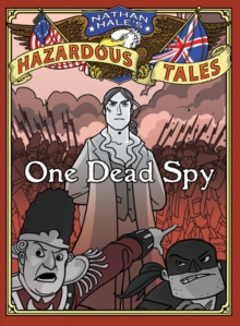 One Dead Spy (Nathan Hale's Hazardous Tales #1) : A Revolutionary War Tale