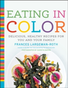 Eating in Color : Delicious, Healthy Recipes for You and Your Family