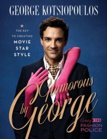 Glamorous by George : The Key to Creating Movie-Star Style