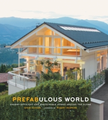 Prefabulous World : Energy-Efficient and Sustainable Homes Around the Globe