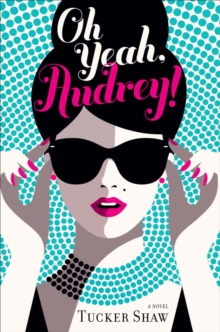 Oh Yeah, Audrey! : A Novel