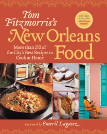 Tom Fitzmorris's New Orleans Food (Revised and Expanded Edition) : More Than 250 of the City's Best Recipes to Cook at Home