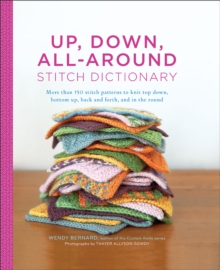 Up, Down, All-Around Stitch Dictionary : More than 150 stitch patterns to knit top down, bottom up, back and forth, and in the round