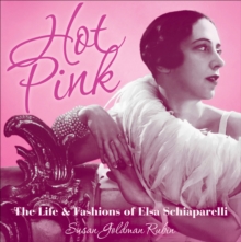 Hot Pink : The Life and Fashions of Elsa Schiaparelli