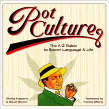 Pot Culture : The A-Z Guide to Stoner Language & Life