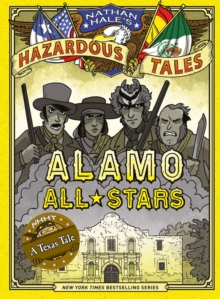 Alamo All-Stars (Nathan Hale's Hazardous Tales #6) : A Texas Tale