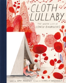 Cloth Lullaby : The Woven Life of Louise Bourgeois