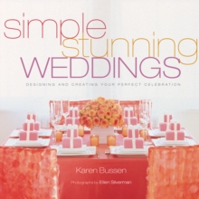 Simple Stunning Weddings : Designing and Creating Your Perfect Celebration