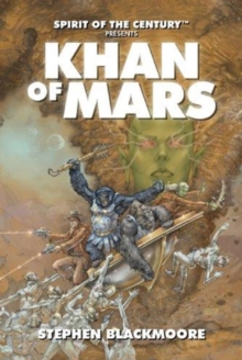Spirit of the Century Presents: Khan of Mars, Paperback / softback Book Spirit of the Century Presents: Khan of Mars, Paperback / softback Book
