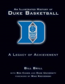 An Illustrated History of Duke Basketball : A Legacy of Achievement, Hardback Book An Illustrated History of Duke Basketball : A Legacy of Achievement, Hardback Book