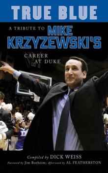 True Blue : A Tribute to Mike Krzyzewski's Career at Duke