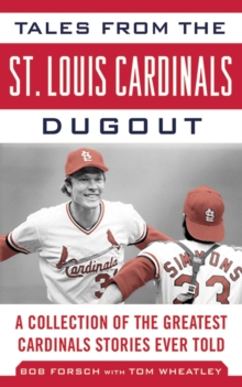 Tales from the St. Louis Cardinals Dugout : A Collection of the Greatest Cardinals Stories Ever Told