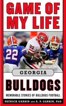 Game of My Life Georgia Bulldogs : Memorable Stories of Bulldog Football