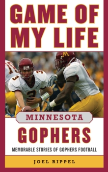 Game of My Life Minnesota Gophers : Memorable Stories of Gopher Football