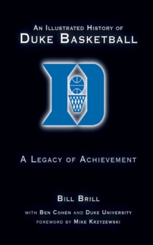 An Illustrated History of Duke Basketball : A Legacy of Achievement