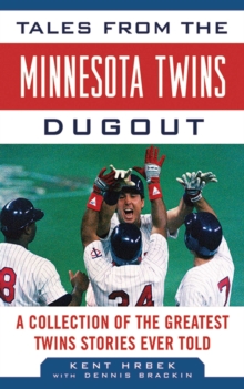 Tales from the Minnesota Twins Dugout : A Collection of the Greatest Twins Stories Ever Told