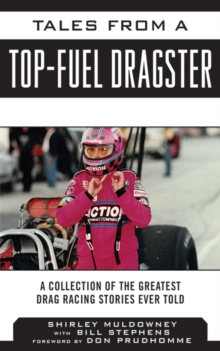 Tales from a Top Fuel Dragster : A Collection of the Greatest Drag Racing Stories Ever Told